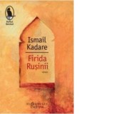 Firida Rusinii - Ismail Kadare, Marius Dobrescu