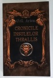 CRONICILE INSULELOR THRALLIS de O.G. ARION , CARTEA INTAI , 2023, DEDICATIE *