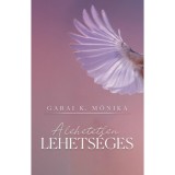 A lehetetlen lehets&eacute;ges - Garai K. M&oacute;nika