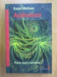 RARA, Ralph Metzner, Ayahuasca. Planta sacra a spiritelor, NOUA, LIVRARE IMEDIATA CURIER RAPID