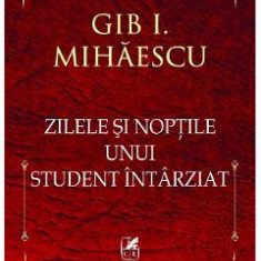 Zilele si noptile unui student intarziat - Gib I. Mihaescu