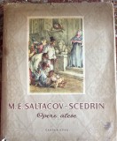 OPERE ALESE, M.E.SALTACOV-SCEDRIN/Coperta si ilustratii de EUGEN TARU/ EDITURA CARTEA RUSA 1954/CARTONATA CU SUPRACOPERTA, 286 pagini/ pm