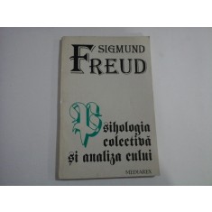 Psihologia colectiva si analiza eului - SIGMUND FREUD - editura MEDIAREX, 1995