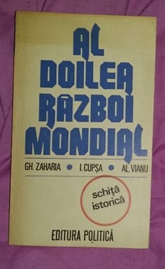 Al doilea razboi mondial : (schita istorica) / Gh. Zaharia, I. Cupsa, Al. Vianu foto