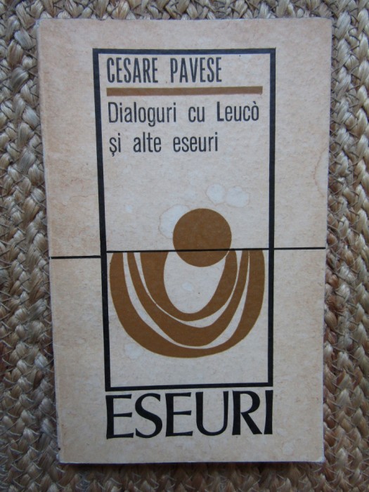 CESARE PAVESE - DIALOGURI CU LEUCO SI ALTE ESEURI