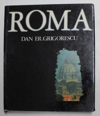 ROMA de DAN ER. GRIGORESCU , comentarii la fotografii CONSTANTIN LUCACI , 1976 foto