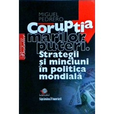 Miguel Pedrero - Coruptia marilor puteri. Strategii si minciuni in politica