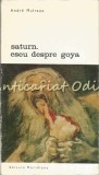 Saturn. Eseu despre Goya - Andre Malraux, Meridiane 1970, critica literara, carte veche