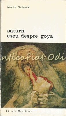 Saturn. Eseu Despre Goya - Andre Malraux