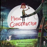 Micul Constructor - Ross Montgomery, David Litchfield - Carte Povesti Copii, Editura Trei, Limba Romana, Coperta Brosata
