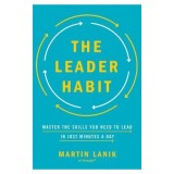 The Leader Habit: Master the Skills You Need to Lead--In Just Minutes a Day