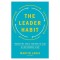 The Leader Habit: Master the Skills You Need to Lead--In Just Minutes a Day
