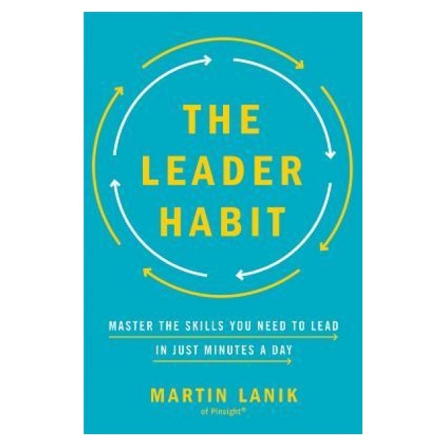 The Leader Habit: Master the Skills You Need to Lead--In Just Minutes a Day