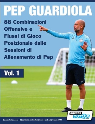 Pep Guardiola - 88 Combinazioni Offensive e Flussi di Gioco Posizionale dalle Sessioni di Allenamento di Pep foto