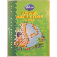 DESCOPERA ANIMALELE JUNGLEI CU MOWGLI , TEXT DE JEAN PIERRE BERNIER , MICHELE BRUNACCI , ILUSTRATII DE SALVADOR SIMO , 2011