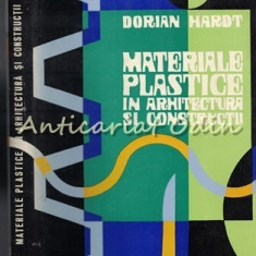 Materiale Plastice In Arhitectura Si Constructii - Dorian Hardt Tiraj: 940 Exp.