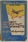 COMMENT J , AI CONSTRUIT MON AVIONNETTE par HENRI MIGNET . croquis directs de l 'auteur , 1930 , COPERTA SI COTOR CU URME DE UZURA