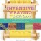 Inventive Weaving on a Little Loom: Discover the Full Potential of the Rigid-Heddle Loom, for Beginners and Beyond