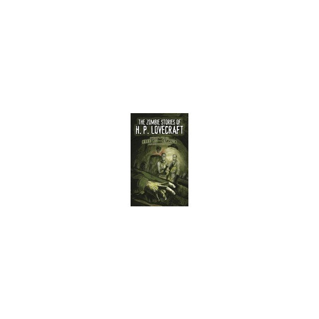 The Zombie Stories of H. P. Lovecraft: Featuring Herbert West--Reanimator and More!