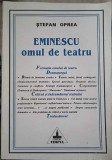 Eminescu Omul de Teatru - Stefan Oprea, Editura Timpul, 2000, Biografii, Carte