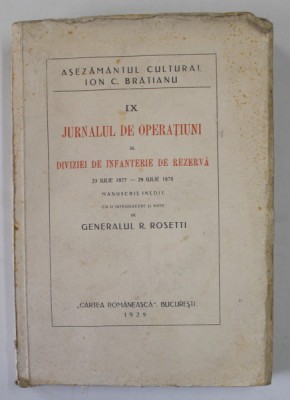 JURNALUL DE OPERATIUNI AL DIVIZIEI DE INFANTERIE DE REZERVA , 23 IULIE 1877 - 29 IULIE 1878 de GENERALUL R. ROSETTI , 1929 foto