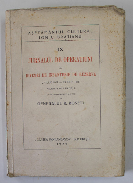 JURNALUL DE OPERATIUNI AL DIVIZIEI DE INFANTERIE DE REZERVA , 23 IULIE 1877 - 29 IULIE 1878 de GENERALUL R. ROSETTI , 1929
