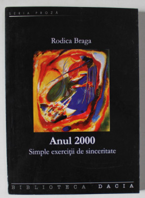 ANUL 2000 , SIMPLE EXERCITII DE SINCERITATE de RODICA BRAGA , 2005 foto