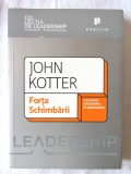 &quot;FORȚA SCHIMBARII. Cum difera leadershipul de management&quot;, John Kotter, 2009
