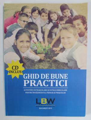 GHID DE BUNE PRACTICI , ACTIVITATI EXTRASCOLARE SI EXTRACURRICULARE PENTRU INVATAMANTUL PRIMAR SI PRESCOLAR , 2013, LIPSA CD * foto