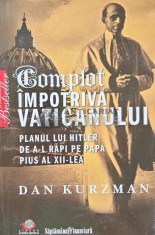 Complot impotriva Vaticanului. Planul lui Hitler de a-l rapi pe Papa Pius al XII-lea - 2009 - Dan Kurzman (AQ90)