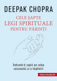 Cele 7 Legi Spirituale Pentru Parinti Dr. Deepak Chopra Paperback Brosat Paralela 45 Carti Parenting