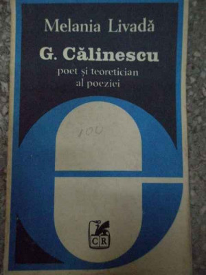 G. Calinescu Poet Si Teoretician Al Poeziei - Melania Livada ,290627 foto