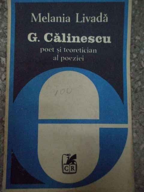 G. Calinescu Poet Si Teoretician Al Poeziei - Melania Livada ,290627