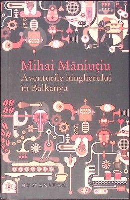 AVENTURILE HINGHERULUI IN BALKANYA-MIHAI MANIUTIU-269320 foto