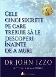 Cele cinci secrete pe care trebuie sa le descoperi inainte de a muri | John Izzo, 2019