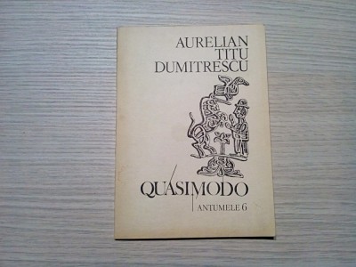 AURELIAN TITU DUMITRESCU (dedicatie-autograf) - QUASIMODO - Antumele 6 - MIRCEA DUMITRESCU (ilustratii,coperta) - Editura Litera, 1987, 79 p. foto