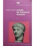 Dumitru Tudor - Figuri de imparati romani, vol. 1 (Editia: 1974)
