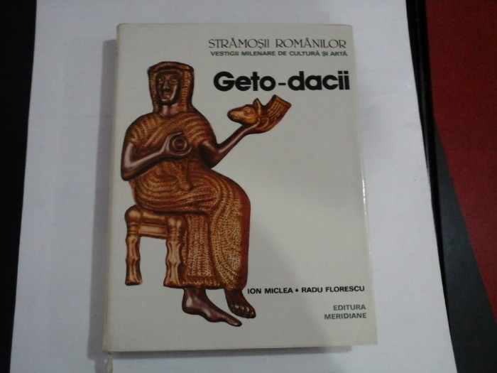 (Stramosii romanilor) - Geto - dacii - ION MICLEA / RADU FLORESCU