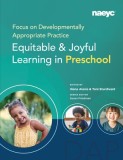 Focus on Developmentally Appropriate Practice: Equitable and Joyful Learning in Preschool