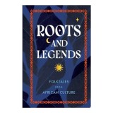 Roots and Legends Folktales from African Culture