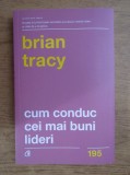 Brian Tracy - Cum conduc cei mai buni lideri, 2018