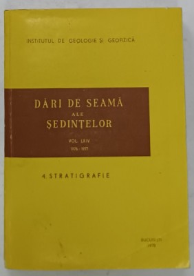 INSTITUTUL DE GEOLOGIE SI GEOFIZICA , DARI DE SEAMA ALE SEDINTELOR , VOLUMUL LXIV , 1976 -1977 4. STRATIGRAFIE , 1978 foto