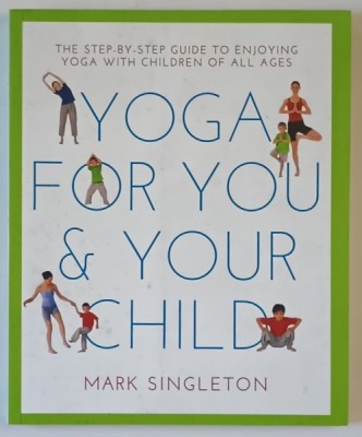 YOGA FOR YOU and YOUR CHILD by MARK SINGLETON , 2016 foto