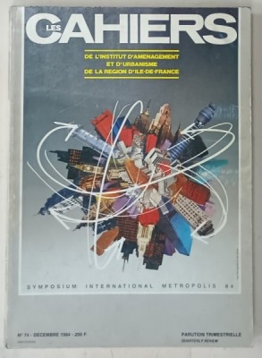 LES CAHIERS DE L &amp;#039; INSTITUT D &amp;#039; AMENAGEMENT ET D &amp;#039;URBANISME DE LA REGION D &amp;#039;ILE- DE - FRANCE , SYMPOSIUM INTERNATIONAL METROPOLIS 84 , NO. 74 , DECEMB foto