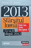 2013. Sfarsitul lumii sau un nou inceput? Ce va fi dupa 2012 - 2010 - Marie D. Jones (H132)