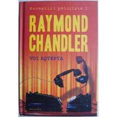 Voi astepta. Povestiri &ndash; Raymond Chandler