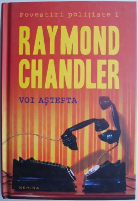 Voi astepta. Povestiri &amp;ndash; Raymond Chandler foto