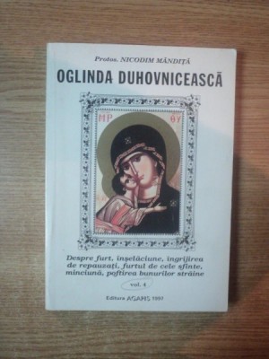 OGLINDA DUHOVNICEASCA , DESPRE FURT , INSELACIUNE , INGRIJIREA DE REPAUZATI , FURTUL DE CELE SFINTE , MINCIUNA , POFTIREA BUNURILOR STRAINE VOL. IV , foto