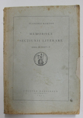 ACADEMIA ROMANA - MEMORIILE SECTIUNII LITERARE , SERIA III , TOMUL II , 1925 foto