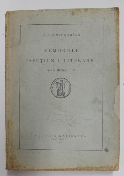 ACADEMIA ROMANA - MEMORIILE SECTIUNII LITERARE , SERIA III , TOMUL II , 1925